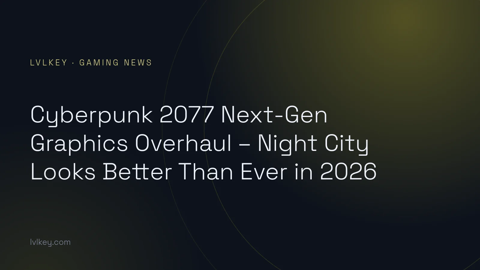 Cyberpunk 2077 Next-Gen Graphics Overhaul – Night City Looks Better Than Ever in 2026