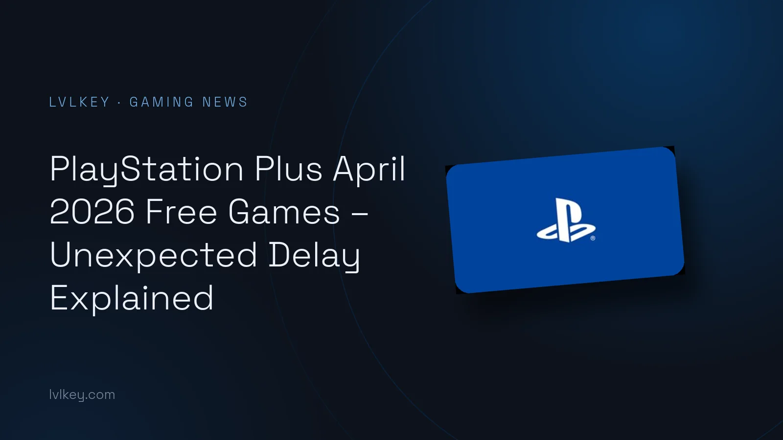 PlayStation Plus April 2026 Free Games – Unexpected Delay Explained
