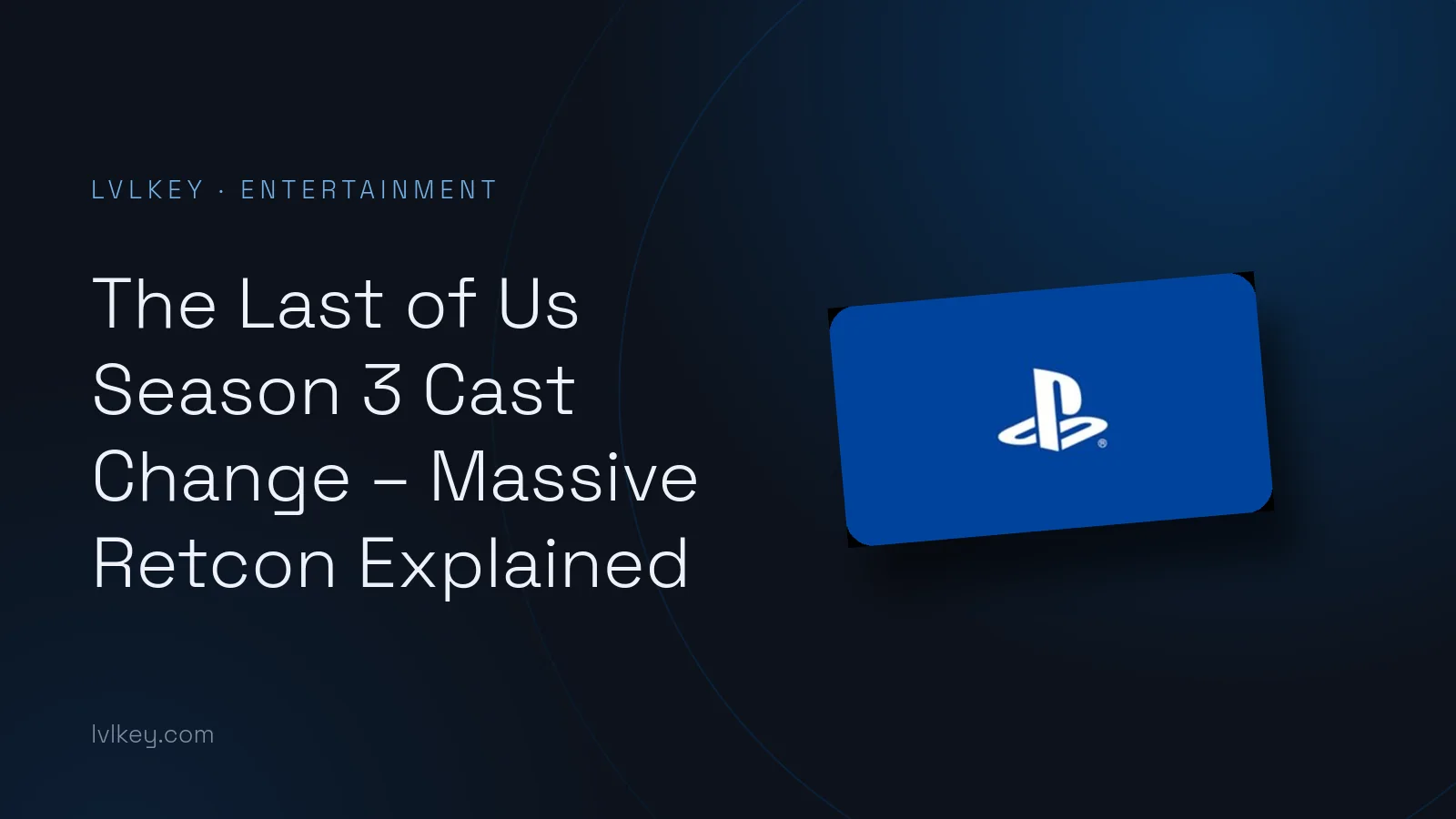 The Last of Us Season 3 Cast Change – Massive Retcon Explained