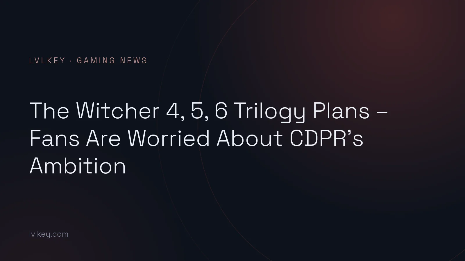 The Witcher 4, 5, 6 Trilogy Plans – Fans Are Worried About CDPR’s Ambition